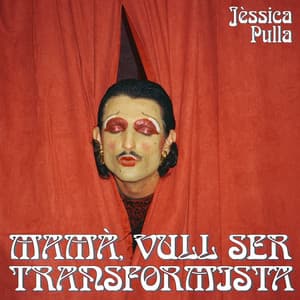 Portada de Mamà, Vull ser Transformista de Jèssica Pulla
