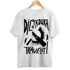 Camiseta blanca Dictadura Travesti - 'Ruïnosa y las Strippers de Rahola'